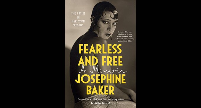 Book Review: “Fearless and Free: A Memoir” by Josephine Baker, translated by Anam Zafar and Sophie Lewis, foreword by Ijeoma Oluo