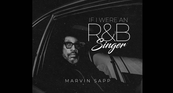 Marvin Sapp releases ‘If I Were an R&B Singer’
