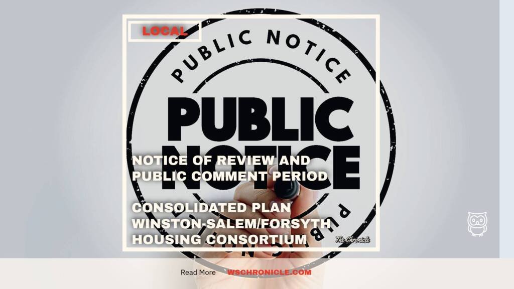 NOTICE OF REVIEW AND PUBLIC COMMENT PERIOD  CONSOLIDATED PLAN WINSTON-SALEM/FORSYTH HOUSING CONSORTIUM